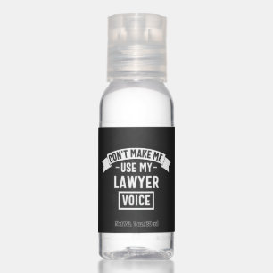 Don't make me use my lawyer voice hand sanitizer
