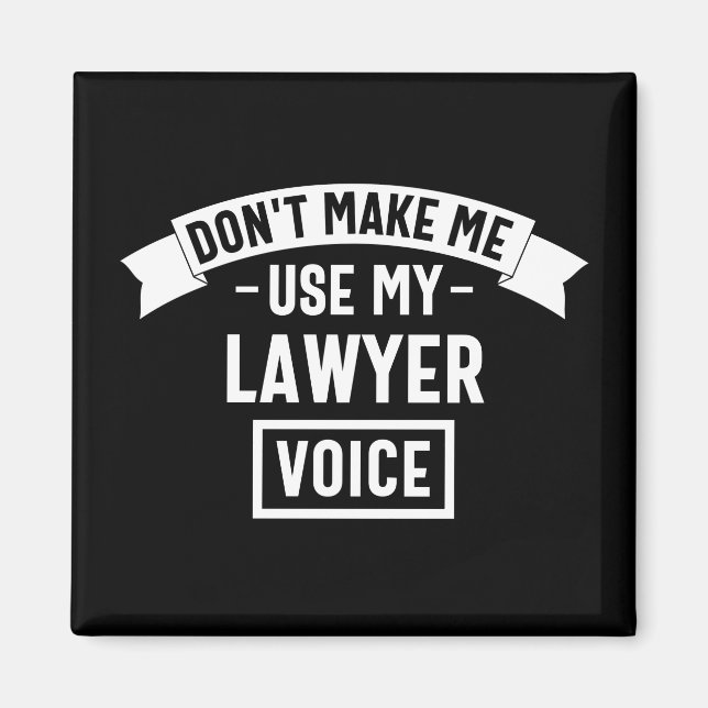 Don't make me use my lawyer voice magnet (Front)
