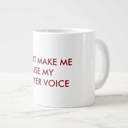 Dont Make Me Use My Lawyer Voice Mug