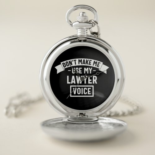 Dont make me use my lawyer voice pocket watch
