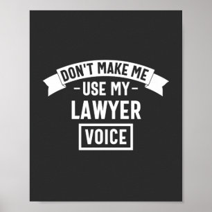 Don't make me use my lawyer voice poster