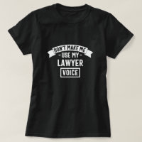 Don't make me use my lawyer voice