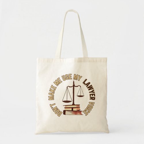 dont make me use my lawyer voice  tote bag
