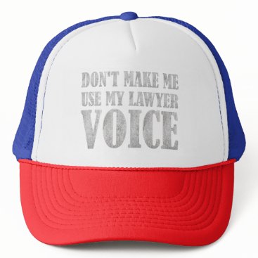 Don't Make Me Use My Lawyer Voice Trucker Hat Don't Make Me Use My Lawyer Voice Trucker Hat