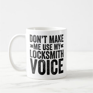 Don't Make Me Use My Locksmith Voice Coffee Mug
