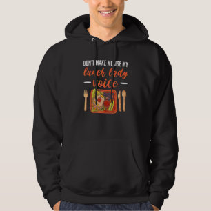 Don't Make Me Use My Lunch Lady Voice  Cafeteria W Hoodie