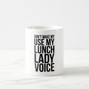 Don't Make Me Use My Lunch Lady Voice Coffee Mug