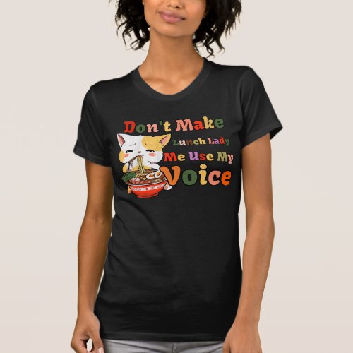 Dont Make Me Use My Lunch Lady Voice Cute Cat T_Shirt