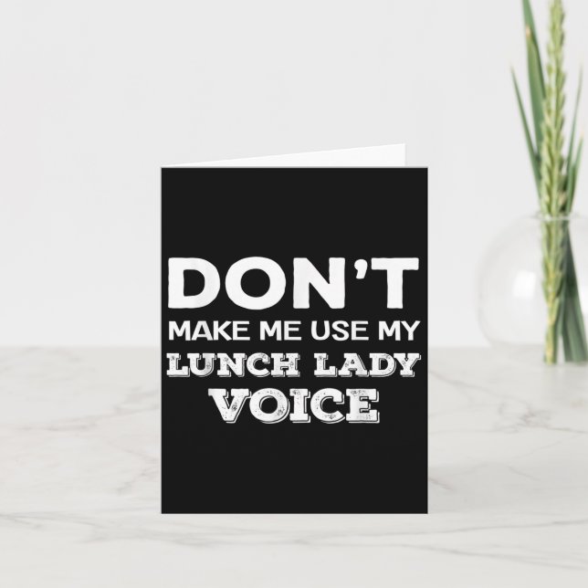 Dont Make Me Use My Lunch Lady Voice Funny Mothers Card (Front)