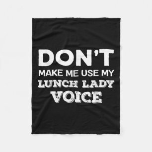 Dont Make Me Use My Lunch Lady Voice Funny Mothers Fleece Blanket