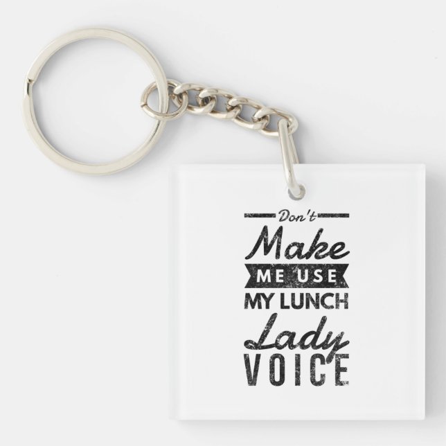 Don't make me use my lunch lady voice keychain (Front)