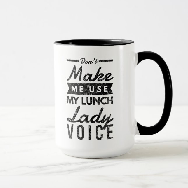 Don't make me use my lunch lady voice mug (Right)