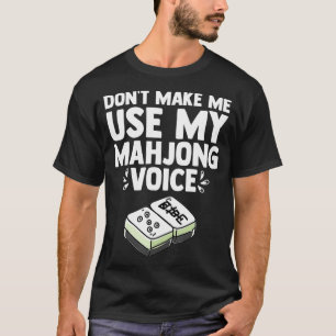 Don't Make Me Use My Mahjong Voice Mahjong Player  T-Shirt