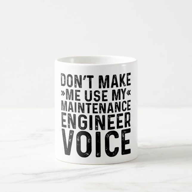 Don't Make Me Use My Maintenance Engineer Voice Coffee Mug (Center)