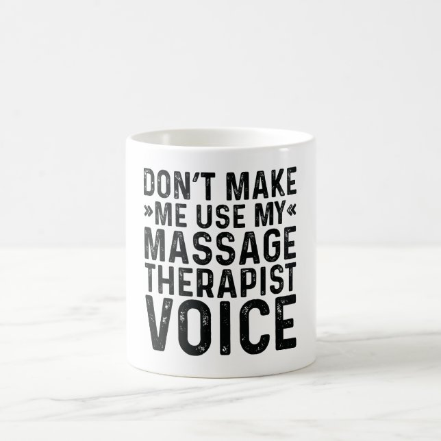 Don't Make Me Use My Massage Therapist Voice Coffee Mug (Center)