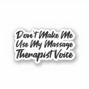 Don't Make Me Use My Massage Therapist Voice Sticker