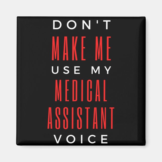 Don't Make Me Use My Medical Assistant Voice Magnet (Front)