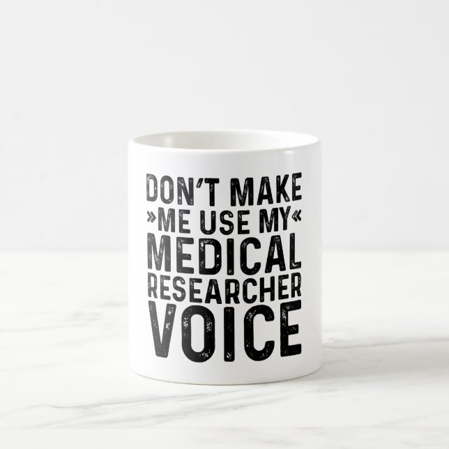 Don't Make Me Use My Medical Researcher Voice Coffee Mug (Center)