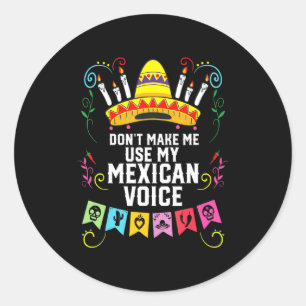 Dont Make Me Use My Mexican Voice Mexico Pride Classic Round Sticker