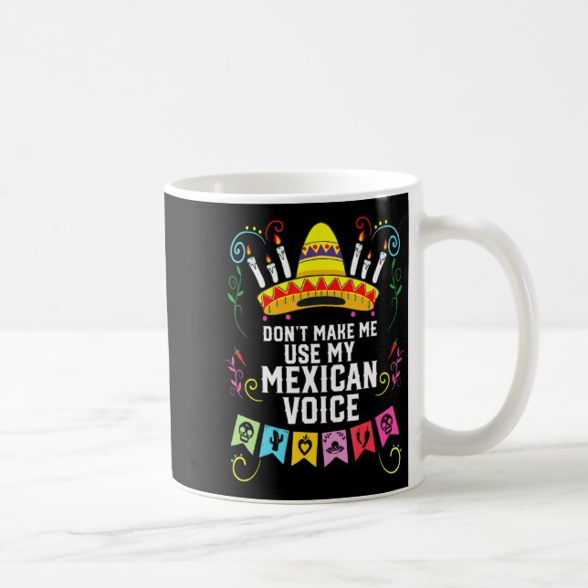 Dont Make Me Use My Mexican Voice Mexico Pride  Coffee Mug (Right)