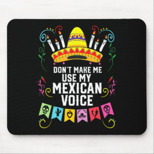 Dont Make Me Use My Mexican Voice Mexico Pride  Mouse Pad