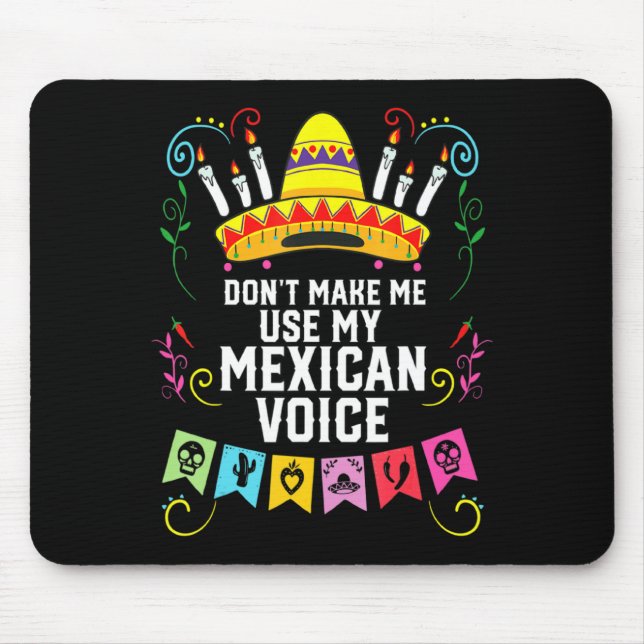 Dont Make Me Use My Mexican Voice Mexico Pride  Mouse Pad (Front)