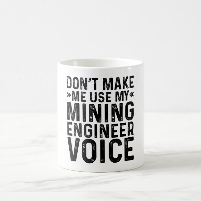 Don't Make Me Use My Mining Engineer Voice Coffee Mug (Center)