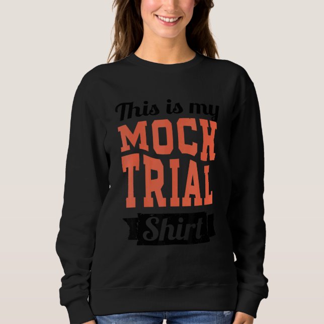 Don't Make Me Use My Mock Trial Voice Funny Law St Sweatshirt (Front)