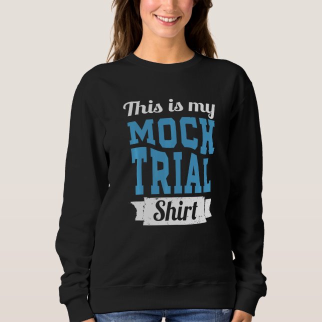 Don't Make Me Use My Mock Trial Voice Funny Law St Sweatshirt (Front)