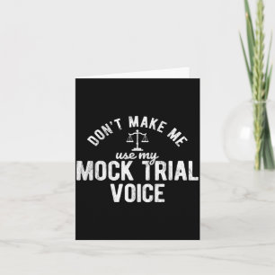 Don't Make Me Use My Mock Trial Voice Lawyer Card