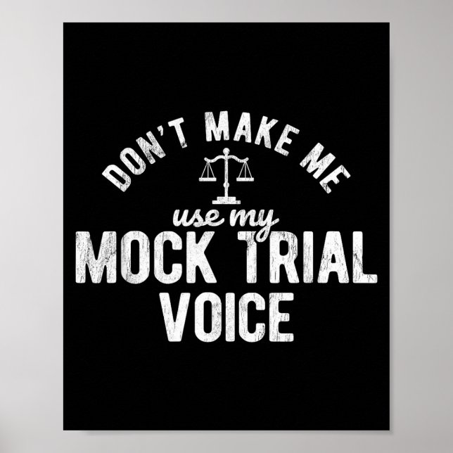 Don't Make Me Use My Mock Trial Voice Lawyer  Poster (Front)