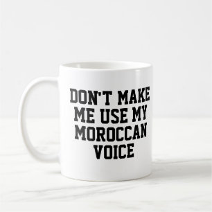 Don't make me use my Moroccan voice Funny Coffee Mug
