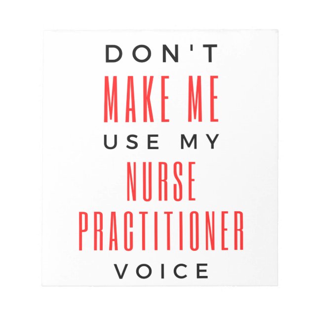 Don't Make Me Use My Nurse Practitioner Voice 2 Notepad (Front)