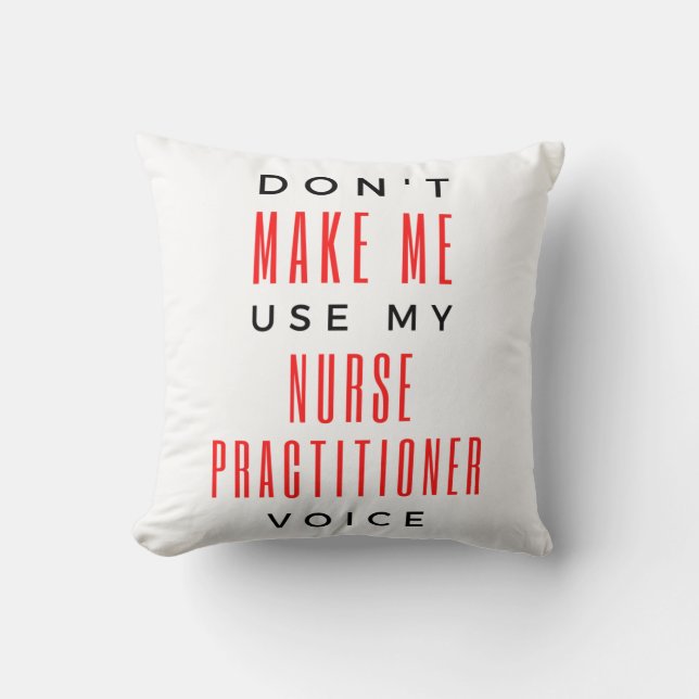 Don't Make Me Use My Nurse Practitioner Voice 2 Throw Pillow (Front)