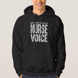 Don't Make Me Use My Nurse Voice Hoodie