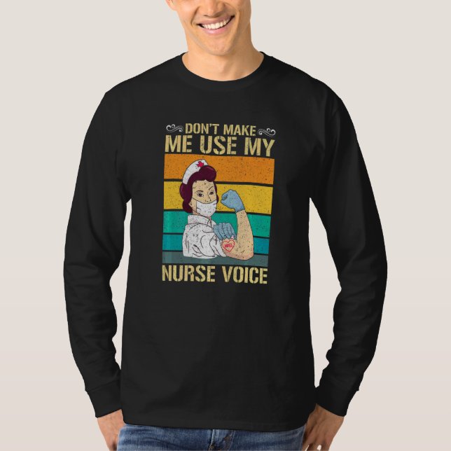 Dont Make Me Use My Nurse Voice Nurse  1 T-Shirt (Front)