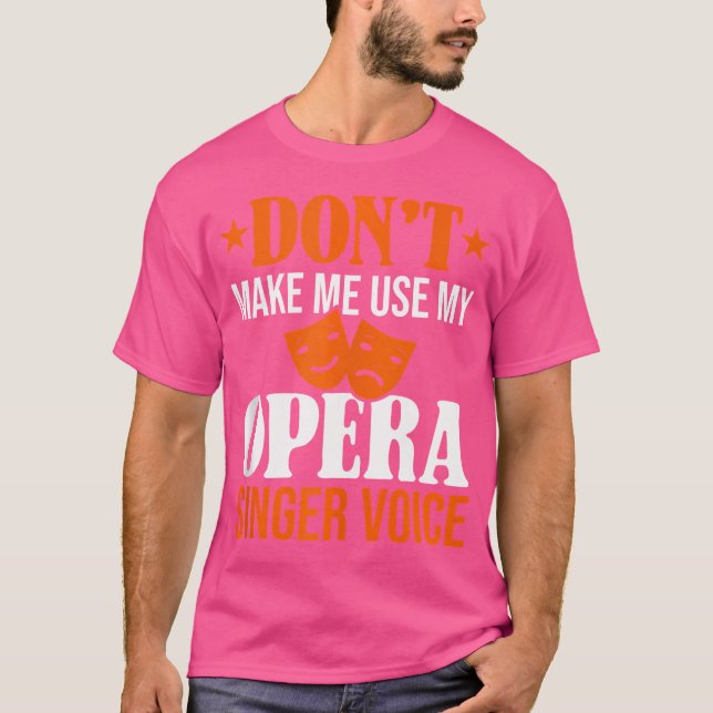 Don'T Make Me Use My Opera Singer Voice Opera Voca T-Shirt (Front)