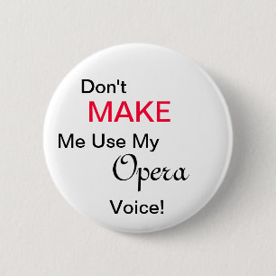Don't MAKE Me Use My Opera Voice! Button