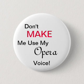 Don't MAKE Me Use My Opera Voice! Button