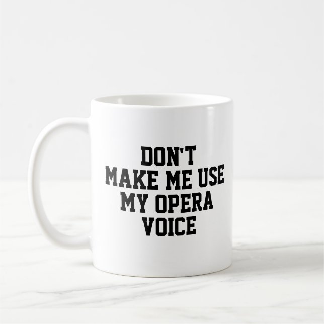 Don't make me use my Opera voice | Funny Coffee Mug (Left)