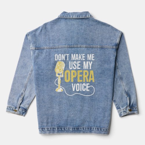 Dont Make Me Use My Opera Voice  Opera Singer  Denim Jacket
