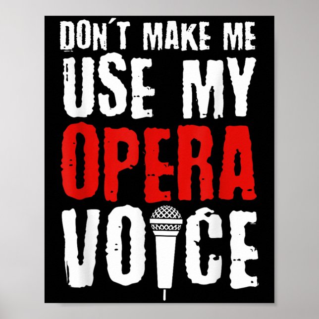 Don't Make Me Use My Opera Voice Opera Singer  Poster (Front)