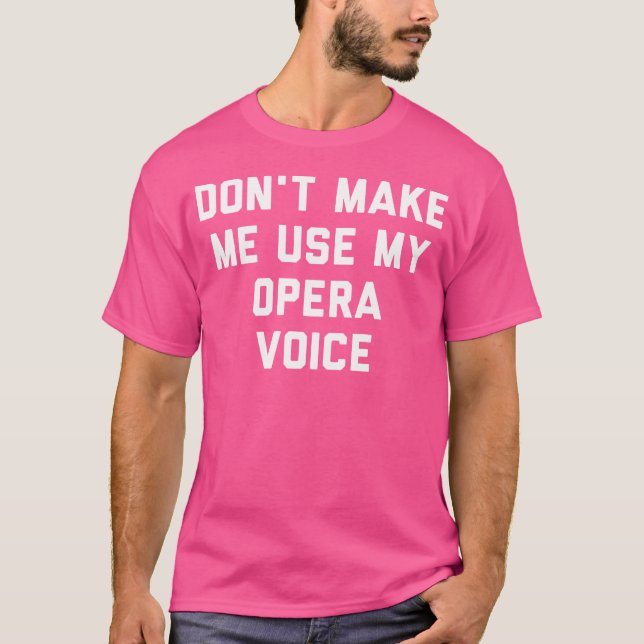 Don'T Make Me Use My Opera Voice T-Shirt (Front)
