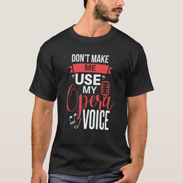 Don't Make Me Use My Opera Voice  theater Opera  2 T-Shirt (Front)