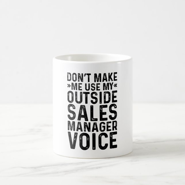 Don't Make Me Use My Outside Sales Manager Voice Coffee Mug (Center)