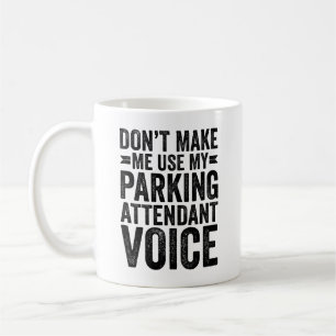 Don't Make Me Use My Parking Attendant Voice Coffee Mug
