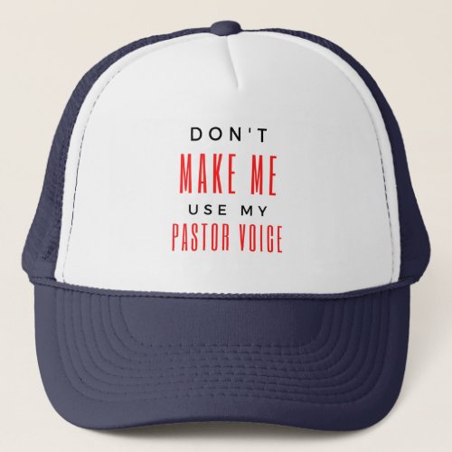 Dont Make Me Use My Pastor Voice bl Trucker Hat