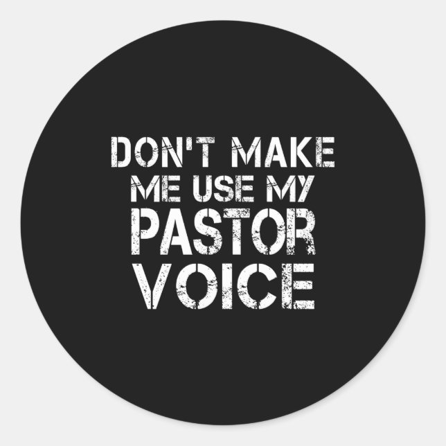 Dont Make Me Use My Pastor Voice Funny Pastor  Classic Round Sticker (Front)