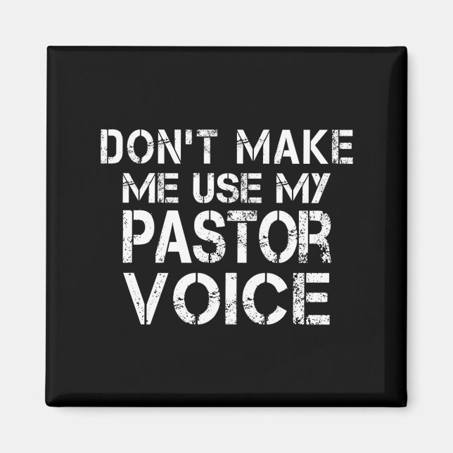 Dont Make Me Use My Pastor Voice Funny Pastor  Magnet (Front)