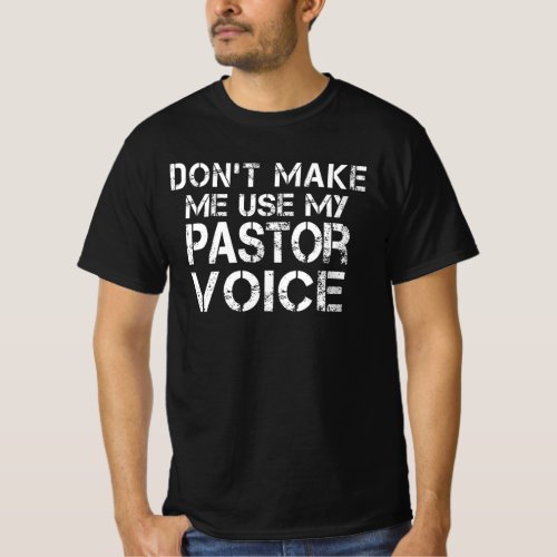 Don't Make Me Use My Pastor Voice Funny Pastor T-Shirt
